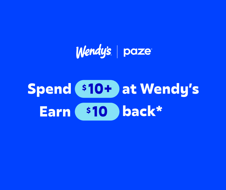 Wendy's and Paze spend $10 at Wendy's earn $10 back