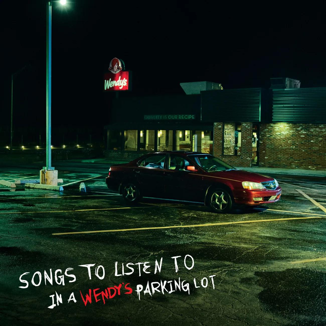 Image of "Songs to Listen to In a Wendy's Parking Lot" Album Cover