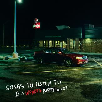Image of "Songs to Listen to In a Wendy's Parking Lot" Album Cover