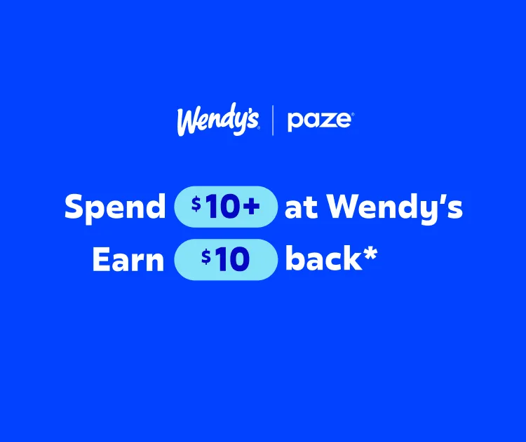 Wendy's and Paze spend $10 at Wendy's earn $10 back