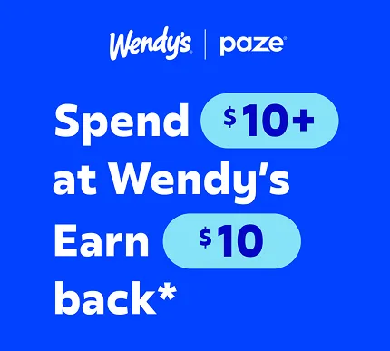 Wendy's and Paze spend $10 at Wendy's earn $10 back